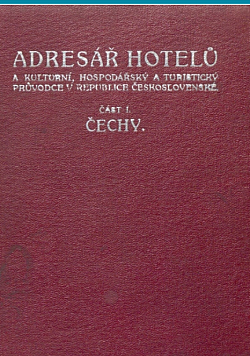 Adresář hotelů a kulturní, hospodářský a turistický průvodce v republice Československé část první Čechy