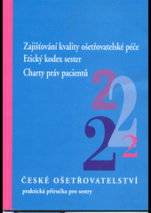 České ošetřovatelství 2 - Zajišťování kvality ošetřovatelské péče. Etický kodex sester. Charty práv pacientů