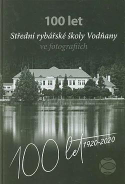 100 let Střední rybářské školy Vodňany ve fotografiích