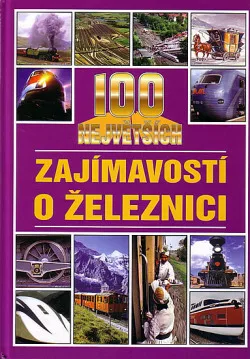 100 největších zajímavostí o železnici