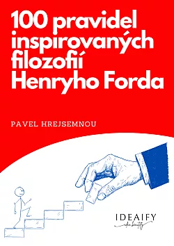 100 pravidel inspirovanych filozofii Henryho Forda