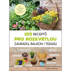 100 receptů pro rozkvetlou zahradu, balkon i terasu