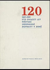 120: Sto dvacet let městské hromadné dopravy v Brně: 1869-1989