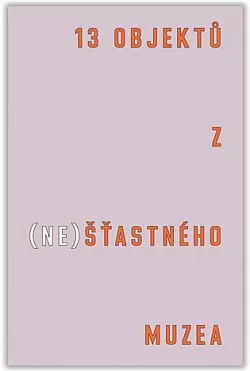 13 objektů z (ne)šťastného muzea