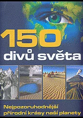 150 divů světa - Nejpozoruhodnější přírodní krásy naší planety