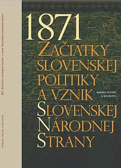 1871 - Začiatky slovenskej politiky a vznik Slovenskej národnej strany