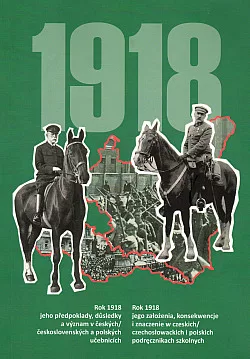 1918: Rok 1918 - jeho předpoklady, důsledky a význam v českých/československých a polských učebnicích