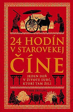 24 hodín v starovekej Číne: Jeden deň v živote ľudí, ktorí tam žili