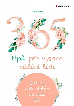 365 tipů pro vysoce citlivé lidi: Jak se cítit dobře po celý rok