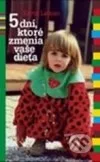 5 dní, ktoré zmenia vaše dieťa