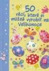 50 věcí, které si můžeš vyrobit na Velikonoce
