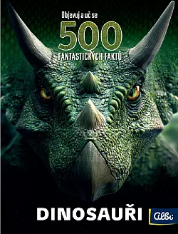 500 fantastických faktů: Dinosauři