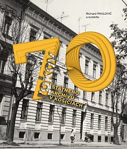 70 rokov štátneho archívu v Košiciach