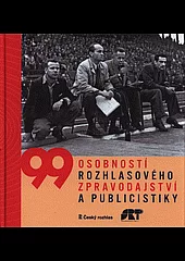 99 osobností rozhlasového zpravodajství a publicistiky
