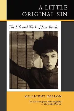 A Little Original Sin: The Life and Work of Jane Bowles