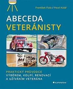 Abeceda veteránisty: Praktický původce výběrem, koupí, renovací a užíváním veterána