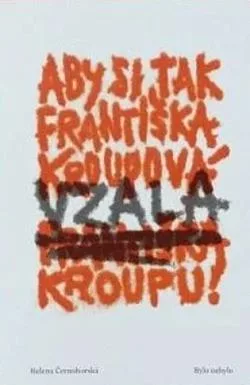 Aby si tak Františka Kroupová vzala (Františka) Kroupu!