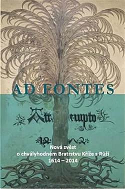 Ad fontes: Nová zvěst o chvályhodném Bratrstvu Kříže s Růží 1614 – 2014