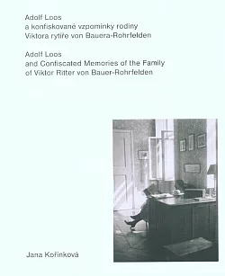 Adolf Loos a konfiskované vzpomínky rodiny Viktora rytíře von Bauera-Rohrfelden / Adolf Loos and confiscated memories of the fam...