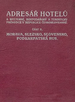 Adresář hotelů a kulturní, hospodářský a turistický průvodce v republice Československé část druhá Morava, Slezsko, Slovensko, Podkarpatská Rus