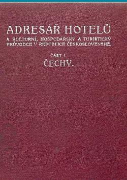 Adresář hotelů a kulturní, hospodářský a turistický průvodce v republice Československé část první Čechy
