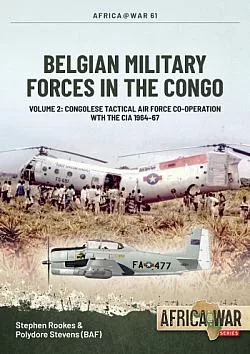 Belgian Military Forces in the Congo Volume 1: The Force Publique, 1885-1960