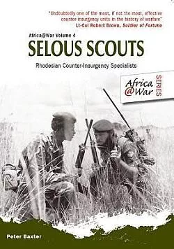 Selous Scouts: Rhodesian Counter-Insurgency Specialists