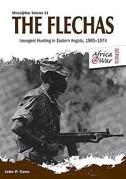 The Flechas: Insurgent Hunting in Eastern Angola, 1965–1974
