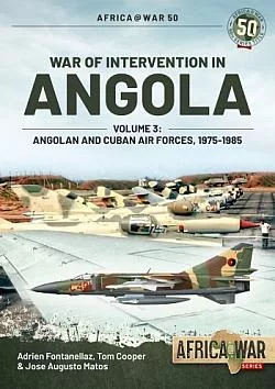 War of Intervention in Angola Volume 3: Angolan and Cuban Air Forces 1975-1985