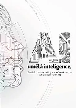 AI umělá inteligence: Úvod do problematiky a současné trendy