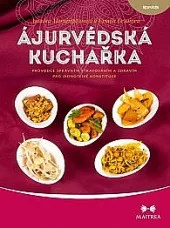 Ájurvédská kuchařka - Průvodce správným stravováním a zdravím pro jednotlivé konstituce
