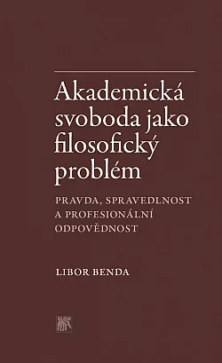 Akademická svoboda jako filosofický problém: Pravda, spravedlnost a profesionální odpovědnost