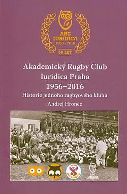Akademický Rugby Club Iuridica Praha 1956-2016: historie jednoho ragbyového klubu