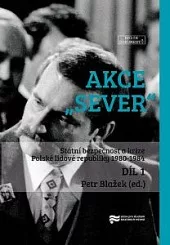 Akce "Sever": Státní bezpečnost a krize Polské lidové republiky 1980-1984. I. díl