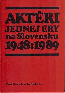 Aktéri jednej éry na Slovensku 1948-1989