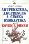 Akupunktura, akupresura a čínská gymnastika aneb Kovem a ohněm