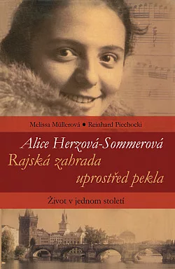 Alice Herzová-Sommerová: Rajská zahrada uprostřed pekla - Život v jednom století
