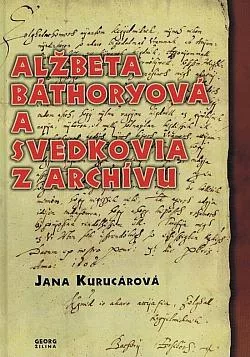 Alžbeta Báthoryová a svedkovia z archívu