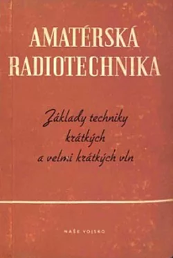 Amatérská radiotechnika: Základy techniky krátkých a velmi krátkých vln. (II. díl)