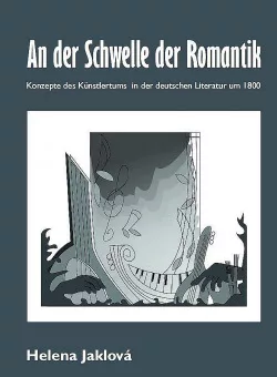An der Schwelle der Romantik. Konzepte des Künstlertums in der deutschen Literatur um 1800