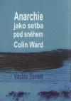 Anarchie jako setba pod sněhem - Colin Ward