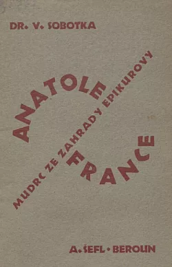 Anatole France, mudrc ze zahrady Epikurovy