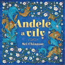 Andělé a víly : výběr z textů Sri Chinmoye