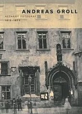 Andreas Groll: neznámý fotograf 1812-1872