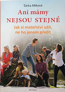Ani mámy nejsou stejné: Jak si mateřství užít, ne ho jenom přežít