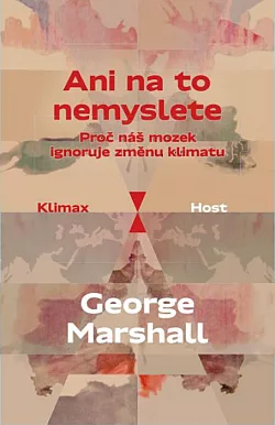 Ani na to nemyslete: Proč náš mozek ignoruje změnu klimatu