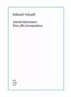 Antonín Matzenauer: Život, dílo, korespondence