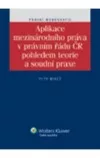 Aplikace mezinárodního práva v právním řádu ČR pohledem teorie a soudní praxe
