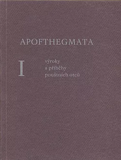 Apofthegmata I. - Výroky a příběhy pouštních otců