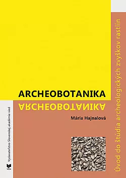 Archeobotanika: Úvod do štúdia archeologických zvyškov rastlín